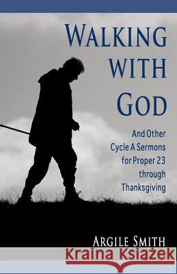 Walking with God and Other Cycle a Sermons for Proper 23 Through Thanksgiving Argile Asa Smith 9780788026300 CSS Publishing Company - książka