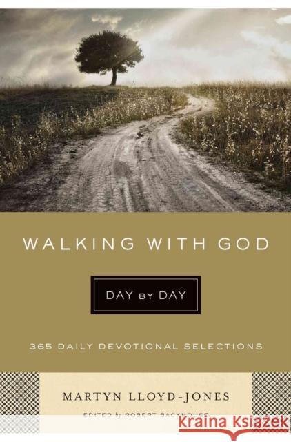 Walking with God Day by Day: 365 Daily Devotional Selections Martyn Lloyd-Jones Robert Backhouse 9781433541827 Crossway - książka