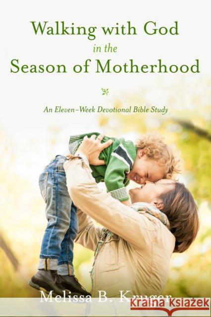 Walking with God in the Season of Motherhood: N Eleven-Week Devotional Bible Study Melissa B Kruger 9781601426505 Waterbrook Press - książka