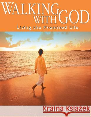 Walking with God: Living the Promised Life Mindy Ferguson 9781499549430 Createspace - książka