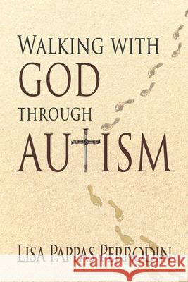 Walking with God through Autism Lisa Pappas Perrodin 9781940024790 High Bridge Books LLC - książka