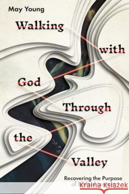 Walking with God Through the Valley: Recovering the Purpose of Biblical Lament May Young 9781514003961 IVP Academic - książka