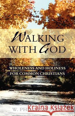 Walking with God: Wholeness and Holiness for Common Christians Keller, W. Phillip 9780825429903 Kregel Publications - książka