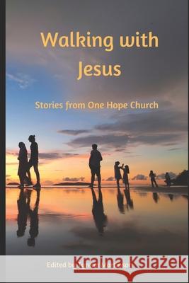 Walking with Jesus: Stories From One Hope Church Ann Martin Margaret Colman Lauren Colman 9780988993372 Wings of Light Publishing - książka