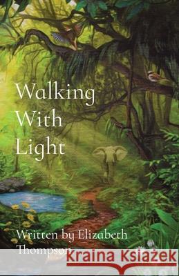 Walking With Light Elizabeth Thompson Katherine Arnold 9780578380063 Elizabeth Thompson - książka