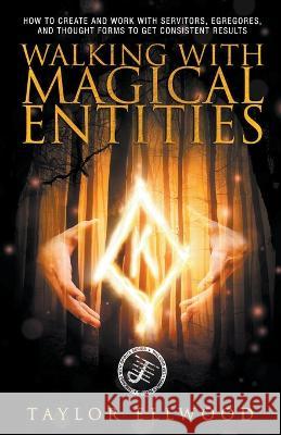 Walking with Magical Entities Taylor Ellwood   9798215307656 Taylor Ellwood - książka