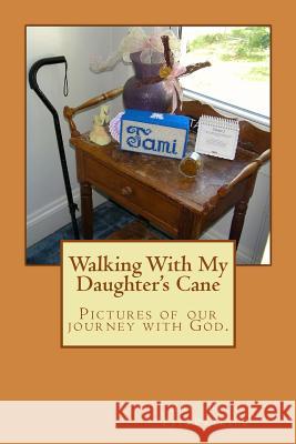 Walking With My Daughter's Cane: Pictures of our journey with God. Paul John Fitzpatrick 9781500694258 Createspace Independent Publishing Platform - książka