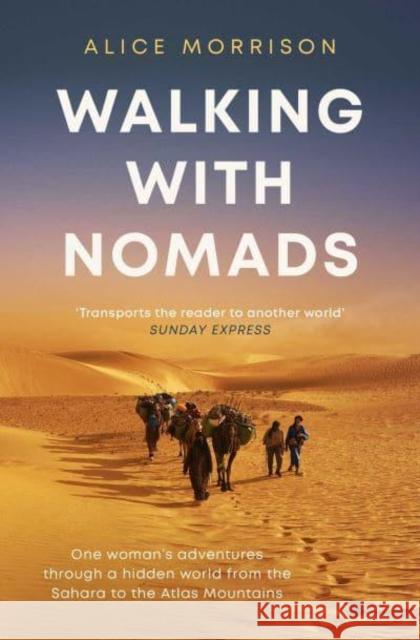 Walking with Nomads: One Woman's Adventures Through a Hidden World from the Sahara to the Atlas Mountains Alice Morrison 9781398503441 Simon & Schuster Ltd - książka