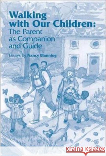 Walking with Our Children: The Parent as Companion and Guide Nancy Blanning 9781936849390 Waldorf Early Childhood Association - książka