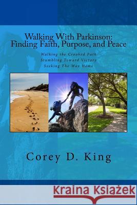 Walking with Parkinson: Finding Faith, Purpose, and Peace Corey D. King 9781978204553 Createspace Independent Publishing Platform - książka