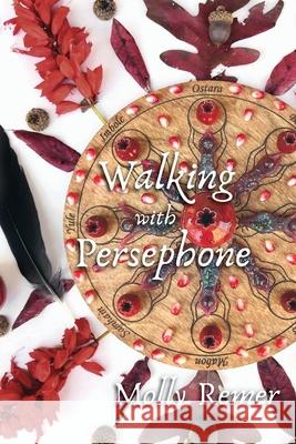 Walking with Persephone: A Journey of Midlife Descent and Renewal Molly Remer 9781910559673 Womancraft Publishing - książka