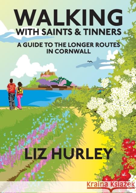 Walking with Saints and Tinners: A walking guide to the longer routes in Cornwall Liz Hurley 9781913628062 Mudlark's Press - książka