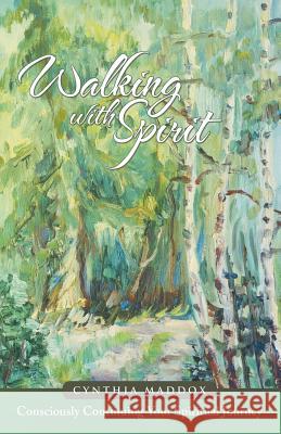 Walking with Spirit: Consciously Continuing Your Spiritual Journey Cynthia Maddox 9781504325608 Balboa Press - książka