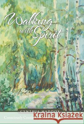 Walking with Spirit: Consciously Continuing Your Spiritual Journey Cynthia Maddox 9781504325615 Balboa Press - książka