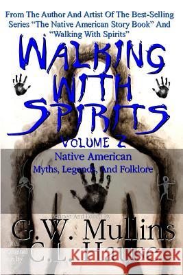 Walking With Spirits Volume 2 Native American Myths, Legends, And Folklore G W Mullins, C L Hause 9781645709510 Light of the Moon Publishing - książka