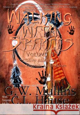 Walking With Spirits Volume 4 Native American Myths, Legends, And Folklore Mullins, G. W. 9781640080904 Light of the Moon Publishing - książka