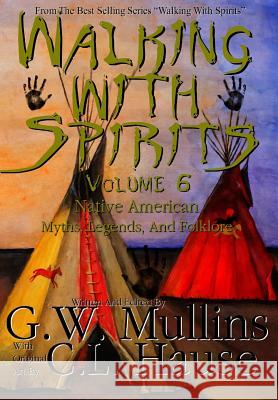 Walking With Spirits Volume 6 Native American Myths, Legends, And Folklore Mullins, G. W. 9781640080881 Light of the Moon Publishing - książka