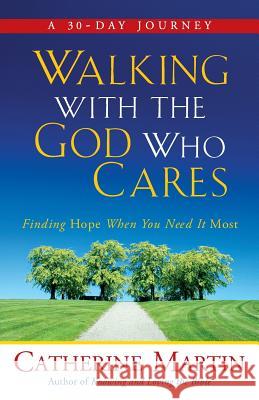 Walking With The God Who Cares: Finding Hope When You Need It Most Martin, Catherine 9780997932706 Quiet Time Ministries - książka