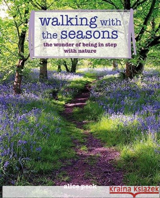 Walking with the Seasons: The Wonder of Being in Step with Nature Alice Peck 9781800652958 Ryland, Peters & Small Ltd - książka