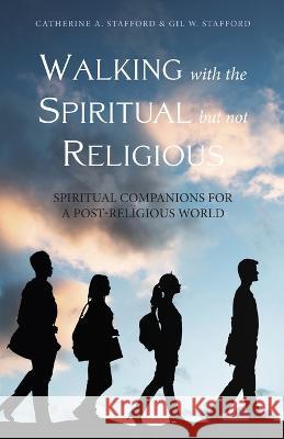 Walking with the Spiritual but not Religious Catherine A. Stafford Gil W. Stafford 9781958061091 Apocryphile Press - książka