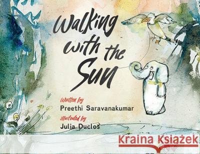 Walking with the Sun Preethi Saravanakumar Julia Duclos 9781088103760 Preethi Saravanakumar - książka