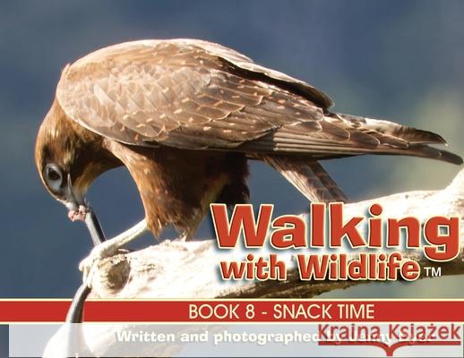 Walking with Wildlife - Book 8: Snack Time Jenny Dyer 9781764028035 Jenny Dyer - książka