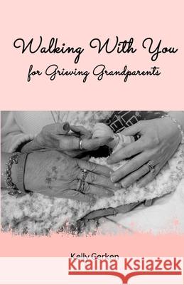 Walking With You for Grieving Grandparents Gerken, Kelly 9781986730013 Createspace Independent Publishing Platform - książka