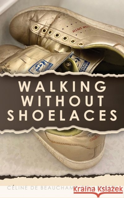 Walking Without Shoelaces Celine de Beauchamp Collenette 9781035872923 Austin Macauley - książka
