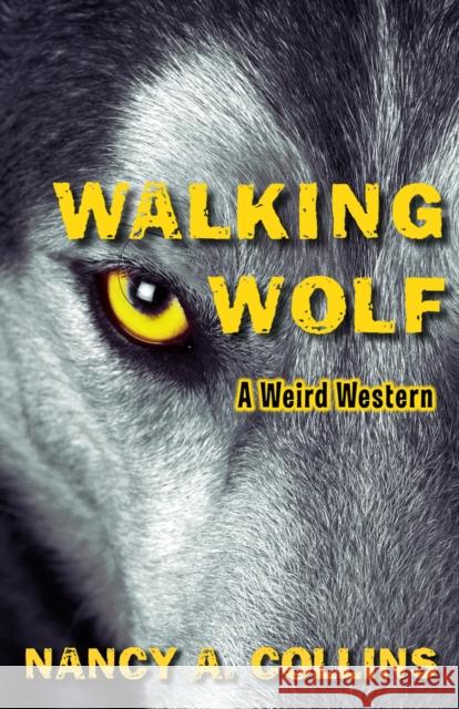 Walking Wolf: A Weird Western Nancy A. Collins 9781504074841 Open Road Media Science & Fantasy - książka