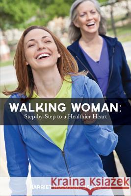 Walking Woman: Step-by-Step to a Healthier Heart Hodgson Ma, Harriet W. 9781482553437 Createspace - książka