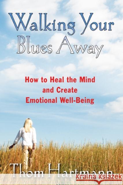 Walking Your Blues Away: How to Heal the Mind and Create Emotional Well-Being Hartmann, Thom 9781594771446 Park Street Press - książka