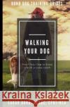Walking Your Dog: Teach Your Dog to Enjoy Life on a Loose Leash Sarah Bond 9781725749627 Createspace Independent Publishing Platform