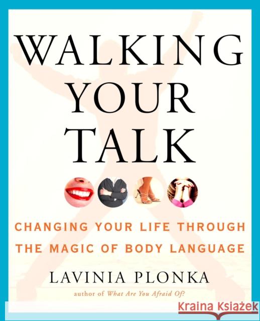 Walking Your Talk: Changing Your Life Through the Magic of Body Language Plonka, Lavinia 9781585425426 Jeremy P. Tarcher - książka