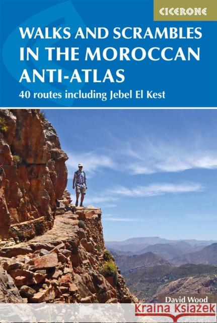 Walks and Scrambles in the Moroccan Anti-Atlas: Tafraout, Jebel El Kest, Ait Mansour, Ameln Valley, Taskra and Tanalt David Wood 9781852848095 Cicerone Press - książka