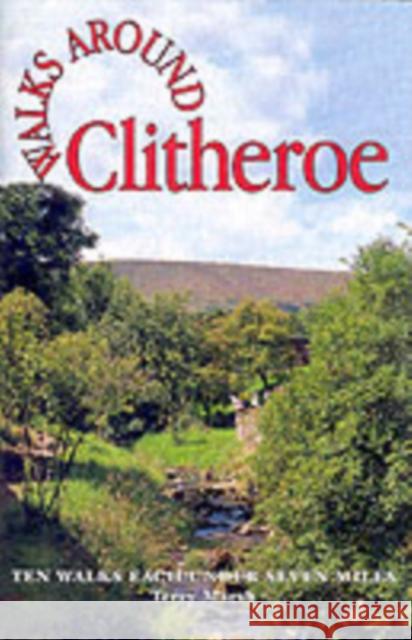 Walks Around Clitheroe: Ten Walks of Seven Miles or Less Terry Marsh 9781855682290 Dalesman Publishing Co Ltd - książka