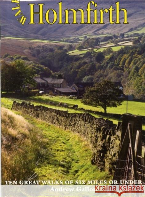 Walks Around Holmfirth: Ten Great Walks of Six Miles or Under Andrew Gallon 9781855683143 Dalesman Publishing Co Ltd - książka