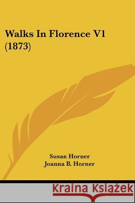 Walks In Florence V1 (1873) Susan Horner 9781437362343  - książka