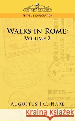 Walks in Rome: Volume 2 Augustus John Cuthbert Hare 9781596056268 Cosimo Classics - książka