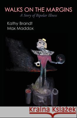 Walks on the Margins, a Story of Bipolar Illness Kathy Brandt Max Maddox 9780989141406 Monkshood Press - książka