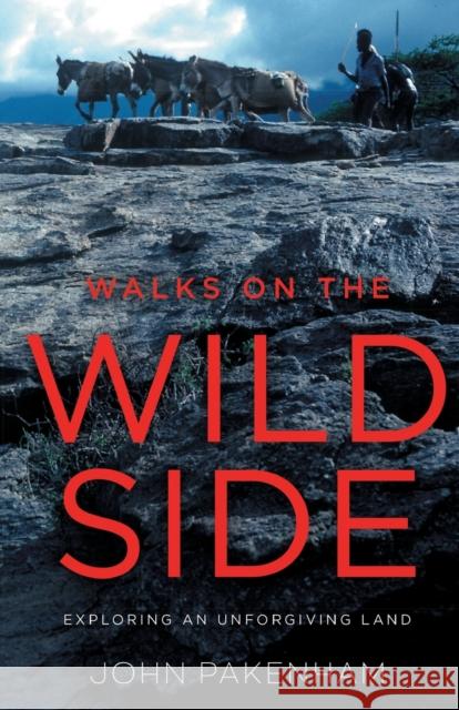 Walks on the Wild Side: Exploring an Unforgiving Land John Pakenham 9781785631948 Eye Books - książka