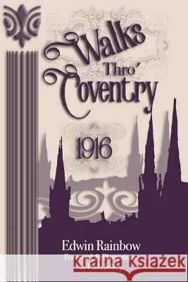 Walks Thro' Coventry 1916 (Illustrated) Edwin Rainbow Paula Jeffery 9781999808709 Harefield Press - książka