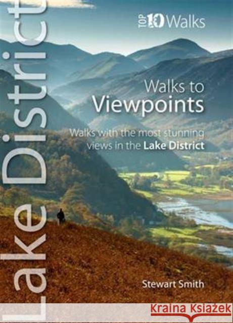 Walks to Viewpoints: Walks with the Most Stunning Views in the Lake District Stewart Smith 9781908632227 Northern Eye Books - książka