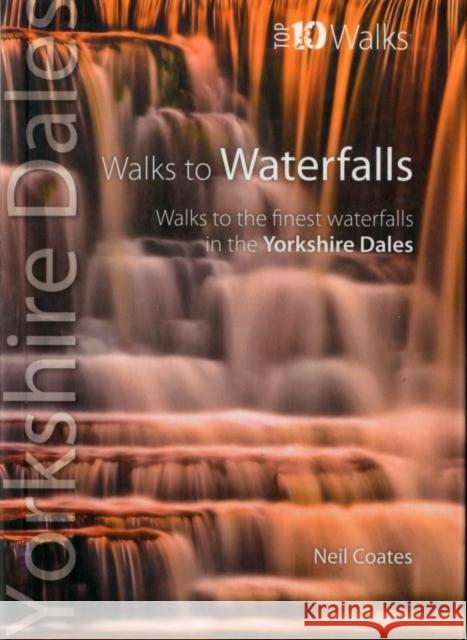 Walks to Waterfalls: Walks to the Best Waterfalls in the Yorkshire Dales Neil Coates 9781908632111 Northern Eye Books - książka