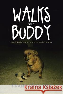 Walks With Buddy: (and Reflections on Christ and Church) Frank Gray Hill 9781642586275 Christian Faith - książka