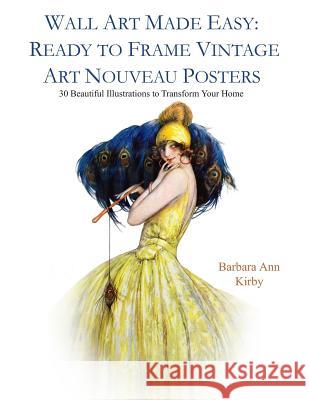 Wall Art Made Easy: Ready to Frame Vintage Art Nouveau Posters: 30 Beautiful Illustrations to Transform Your Home Barbara Ann Kirby 9781798470336 Independently Published - książka