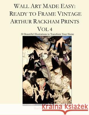Wall Art Made Easy: Ready to Frame Vintage Arthur Rackham Prints Vol 4: 30 Beautiful Illustrations to Transform Your Home Barbara Ann Kirby 9781796897920 Independently Published - książka