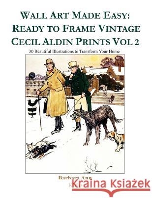 Wall Art Made Easy: Ready to Frame Vintage Cecil Aldin Prints Vol 2: 30 Beautiful Illustrations to Transform Your Home Barbara Ann Kirby 9781797892993 Independently Published - książka