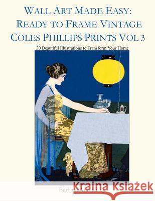 Wall Art Made Easy: Ready to Frame Vintage Coles Phillips Prints Vol 3: 30 Beautiful Illustrations to Transform Your Home Barbara Ann Kirby 9781797092881 Independently Published - książka