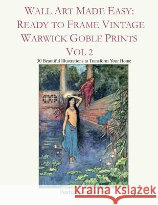Wall Art Made Easy: Ready to Frame Vintage Warwick Goble Prints Vol 2: 30 Beautiful Illustrations to Transform Your Home Barbara Ann Kirby 9781796898682 Independently Published - książka