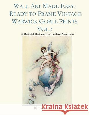 Wall Art Made Easy: Ready to Frame Vintage Warwick Goble Prints Vol 3: 30 Beautiful Illustrations to Transform Your Home Barbara Ann Kirby 9781796898910 Independently Published - książka